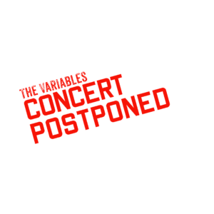 The Variables Concert Postponed